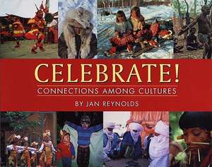 Celebrate!: Connections Among Cultures de Jan Reynolds