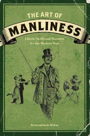 The Art of Manliness: Classic Skills and Manners for the Modern Man de Brett McKay