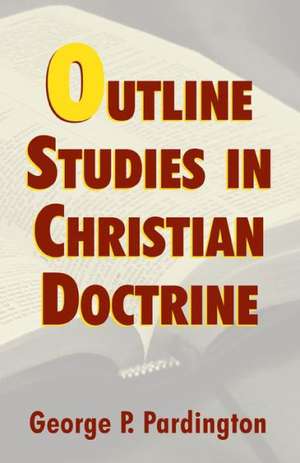 Outline Studies in Christian Doctrine de George P. Pardington