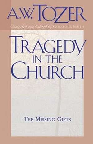 Tragedy in the Church: The Missing Gifts de A.W. TOZER