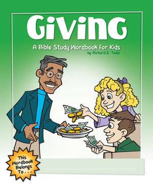 Giving: A Bible Study Wordbook for Kids de Richard E. Todd