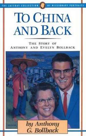 To China and Back: The Story of Anthony and Evelyn Bollback de Anthony G Bollback