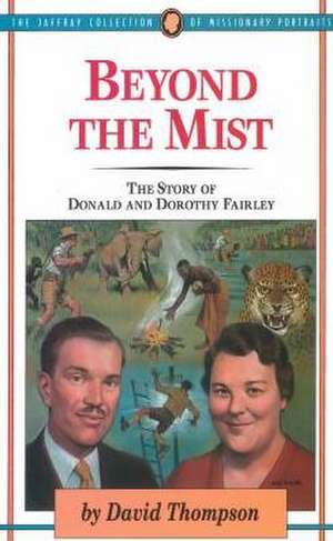 Beyond the Mist: The Story of Donald and Dorothy Fairley de David C. Thompson