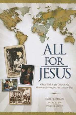 All for Jesus: God at Work in the Christian and Missionary Alliance for More Than 100 Years de Robert L. Niklaus