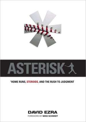 Asterisk: Home Runs, Steroids, and the Rush to Judgement de David Ezra