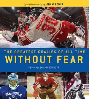 Without Fear: The Greatest Goalies of All Time de Kevin Allen