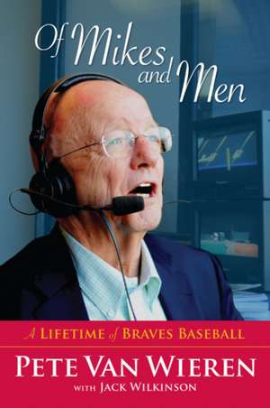 Of Mikes and Men: A Lifetime of Braves Baseball de Pete Van Wieren