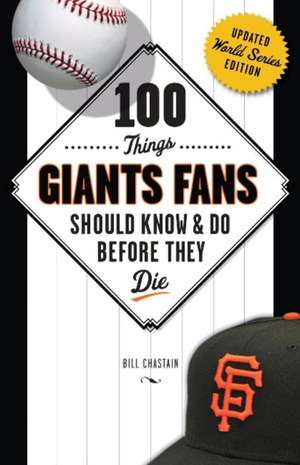 100 Things Giants Fans Should Know & Do Before They Die de Bill Chastain