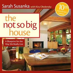 The Not So Big House: A Blueprint for the Way We Really Live de Sarah Susanka