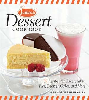 Junior's Dessert Cookbook: 75 Recipes for Cheesecakes, Pies, Cookies, Cakes, and More de Alan Rosen