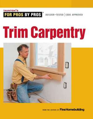 Trim Carpentry de Fine Homebuilding