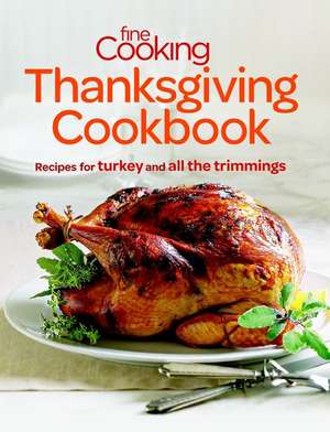 Fine Cooking Thanksgiving Cookbook: Recipes for Turkey and All the Trimmings de Fine Cooking Magazine