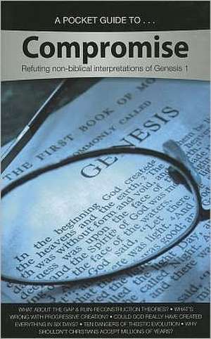 A Pocket Guide to Compromise: Refuting Non-Biblical Interpretations of Genesis 1 de Answers in Genesis