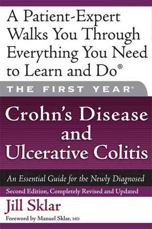 The First Year: Crohn's Disease and Ulcerative Colitis: An Essential Guide for the Newly Diagnosed de Jill Sklar