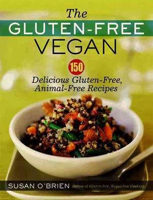 The Gluten-Free Vegan: 150 Delicious Gluten-Free, Animal-Free Recipes de Susan O'Brien