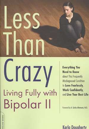 Less than Crazy: Living Fully with Bipolar II de Karla Dougherty