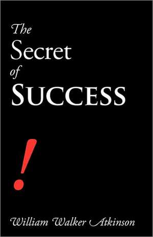 The Secret of Success de William Walker Atkinson