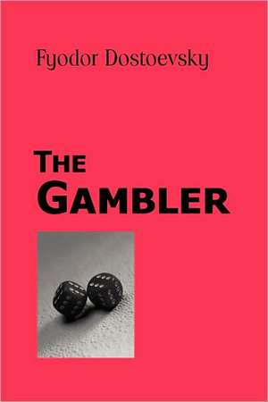 The Gambler de Fyodor Mikhailovich Dostoevsky