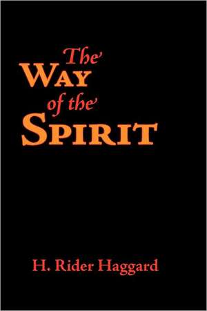 The Way of the Spirit, Large-Print Edition de H. Rider Haggard