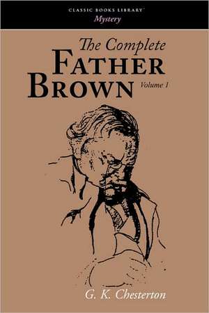 The Complete Father Brown Volume 1 de G. K. Chesterton