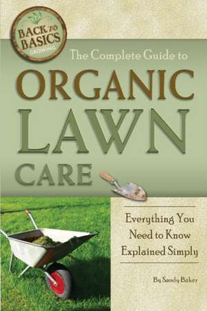 The Complete Guide to Organic Lawn Care: Everything You Need to Know Explained Simply de Sandy Baker