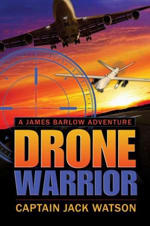 Drone Warrior: A James Barlow Adventure de Jack Watson