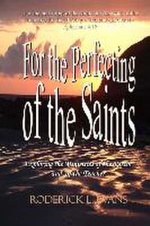 For the Perfecting of the Saints de Roderick L Evans