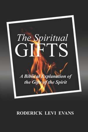 The Spiritual Gifts: A Biblical Explanation of the Gifts of the Spirit de Roderick L. Evans