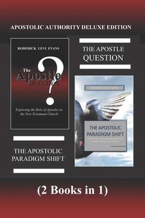 Apostolic Authority Deluxe Edition (2 Books in 1): The Apostle Question & the Apostolic Paradigm Shift de Roderick L. Evans