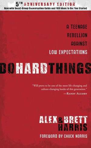 Do Hard Things: A Teenage Rebellion Against Low Expectations de Alex Harris