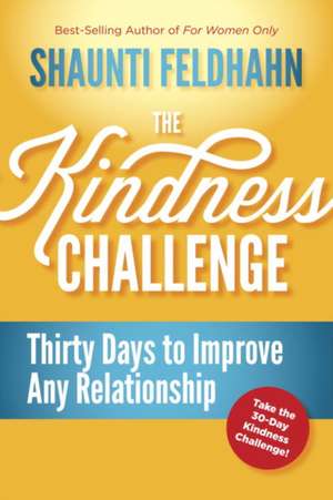 The Kindness Challenge: Thirty Days to Improve Any Relationship de Shaunti Feldhahn