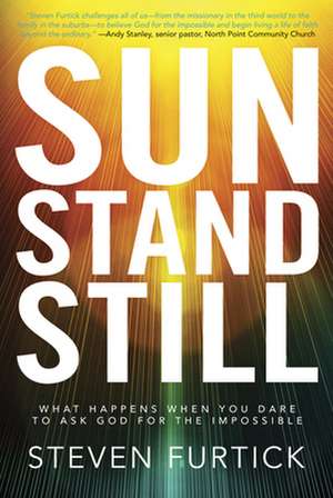 Sun Stand Still: What Happens When You Dare to Ask God for the Impossible de Steven Furtick