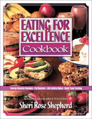 Eating for Excellence Cookbook de Sheri Rose Shepherd