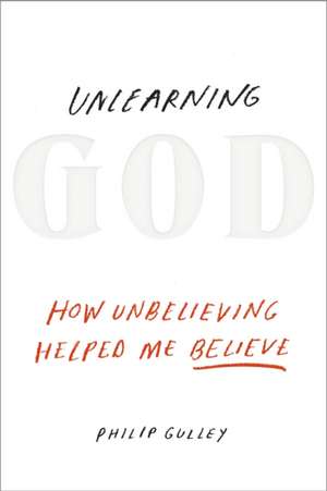 Unlearning God de Philip Gulley