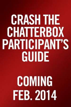 Crash the Chatterbox, Participant's Guide: Hearing God's Voice Above All Others de Steven Furtick