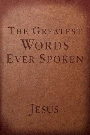 The Greatest Words Ever Spoken de Steven K. Scott