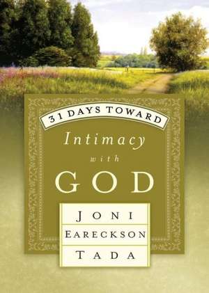 31 Days Toward Intimacy with God de Joni Eareckson Tada