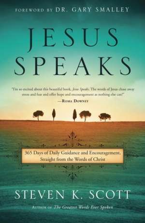 Jesus Speaks: 365 Days of Guidance and Encouragement, Straight from the Words of Christ de Steven K. Scott