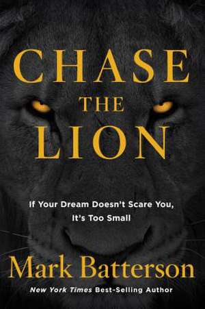 Chase the Lion de Mark Batterson