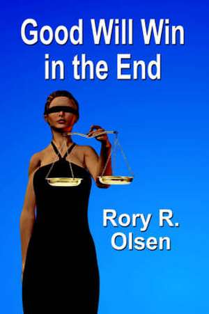 Good Will Win in the End de Rory R. Olsen