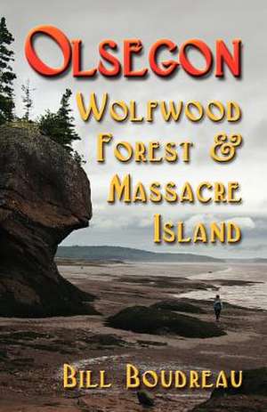 Olsegon: Wolfwood Forest & Massacre Island de Bill Boudreau