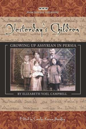 Yesterday's Children: Growing Up Assyrian in Persia de Elizabeth Yoel Campbell