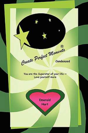 Create Perfect Moments Condensed de Emerald Hart