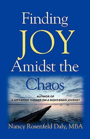 Finding JOY Amidst the Chaos de Nancy Rosenfeld Daly MBA