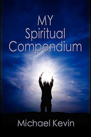 My Spiritual Compendium de Michael Kevin