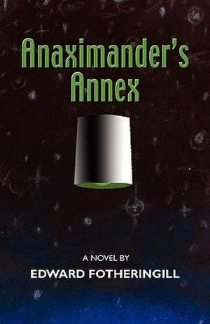 Anaximander's Annex de Edward Fotheringill