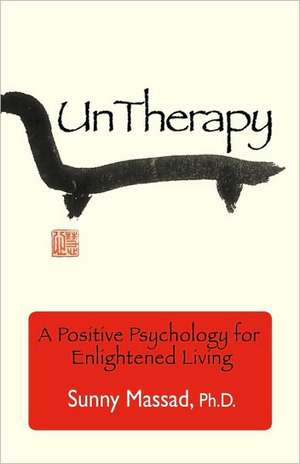 Untherapy: A Positive Psychology for Enlightened Living de Sunny Massad Phd