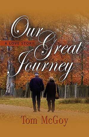 Our Great Journey: A Love Story de Tom McGoy