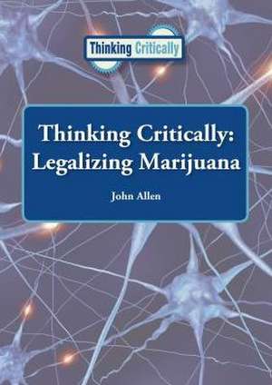 Thinking Critically: Legalizing Marijuana de John Allen