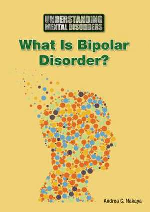 What Is Bipolar Disorder? de Andrea C. Nakaya